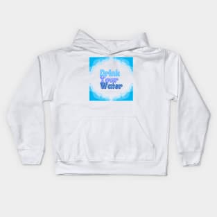 Drink your water Kids Hoodie